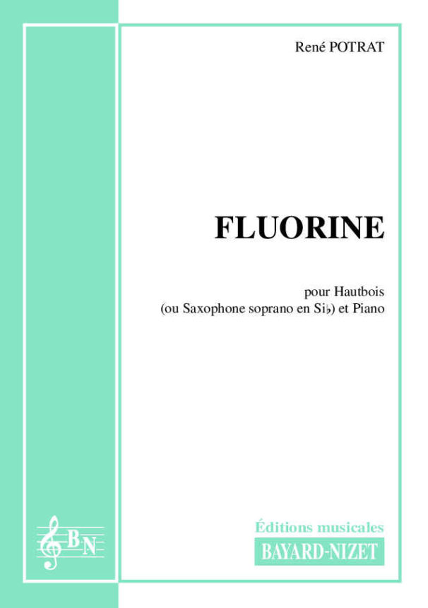 Fluorine - Compositeur POTRAT René - Pour Hautbois (ou Saxophone) et Piano - Editions musicales Bayard-Nizet