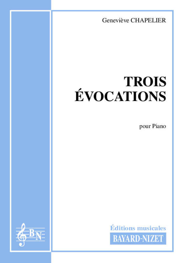 Trois évocations - Compositeur CHAPELIER Geneviève - Pour Piano - Editions musicales Bayard-Nizet