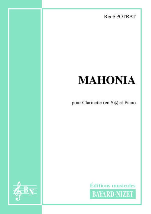 Mahonia - Compositeur POTRAT René - Pour Clarinette et Piano - Editions musicales Bayard-Nizet